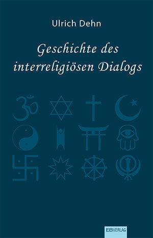 Buchcover Geschichte des interreligiösen Dialogs | Ulrich Dehn | EAN 9783868933222 | ISBN 3-86893-322-0 | ISBN 978-3-86893-322-2