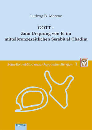 Buchcover Band 1: GOTT – Zum Ursprung von El im mittelbronzezeitlichen Serabit el Chadim | Ludwig D. Morenz | EAN 9783868934281 | ISBN 3-86893-428-6 | ISBN 978-3-86893-428-1
