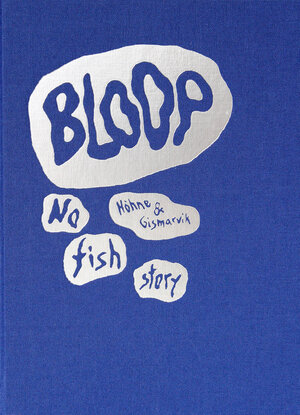 Buchcover BLOOP - No fish story | Kathrin Höhne | EAN 9783868952070 | ISBN 3-86895-207-1 | ISBN 978-3-86895-207-0