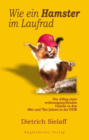 Buchcover Wie ein Hamster im Laufrad | Dietrich Sielaff | EAN 9783869013015 | ISBN 3-86901-301-X | ISBN 978-3-86901-301-5