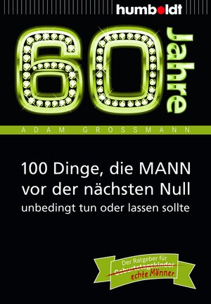 Buchcover 60 Jahre: 100 Dinge, die MANN vor der nächsten Null unbedingt tun oder lassen sollte | Adam Großmann | EAN 9783869100265 | ISBN 3-86910-026-5 | ISBN 978-3-86910-026-5