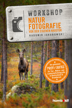 Buchcover Workshop Naturfotografie vor der eigenen Haustür | Radomir Jakubowski | EAN 9783869101019 | ISBN 3-86910-101-6 | ISBN 978-3-86910-101-9