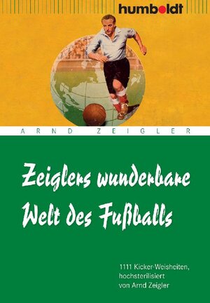 Buchcover Zeiglers wunderbare Welt des Fußballs | Arnd Zeigler | EAN 9783869101576 | ISBN 3-86910-157-1 | ISBN 978-3-86910-157-6