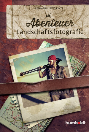 Buchcover Abenteuer Landschaftsfotografie | Benjamin Jaworskyj | EAN 9783869102245 | ISBN 3-86910-224-1 | ISBN 978-3-86910-224-5