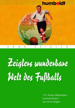 Buchcover Zeiglers wunderbare Welt des Fußballs | Arnd Zeigler | EAN 9783869102771 | ISBN 3-86910-277-2 | ISBN 978-3-86910-277-1