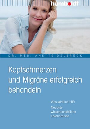 Buchcover Kopfschmerzen und Migräne erfolgreich behandeln | Dr. med. Anette Delbrück | EAN 9783869108056 | ISBN 3-86910-805-3 | ISBN 978-3-86910-805-6