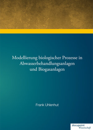 Buchcover Modellierung biologischer Prozesse in Abwasserbehandlungsanlagen und Biogasanlagen | Frank Uhlenhut | EAN 9783869120942 | ISBN 3-86912-094-0 | ISBN 978-3-86912-094-2