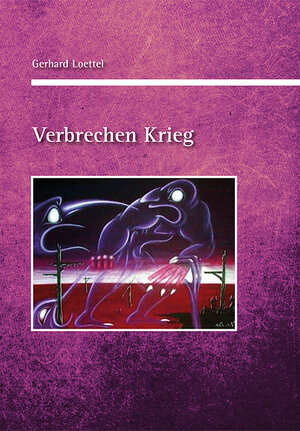 Buchcover Verbrechen Krieg | Gerhard Loettel | EAN 9783869121710 | ISBN 3-86912-171-8 | ISBN 978-3-86912-171-0