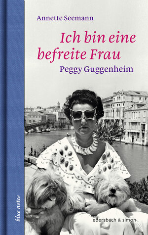 Buchcover Ich bin eine befreite Frau. Peggy Gugenheim | Annette Seemann | EAN 9783869151595 | ISBN 3-86915-159-5 | ISBN 978-3-86915-159-5
