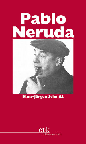 Buchcover Pablo Neruda | Hans-Jürgen Schmitt | EAN 9783869160184 | ISBN 3-86916-018-7 | ISBN 978-3-86916-018-4