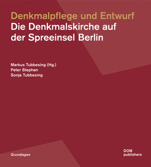 Buchcover Denkmalpflege und Entwurf. Die Denkmalskirche auf der Spreeinsel Berlin | Sonja Tubbesing | EAN 9783869220024 | ISBN 3-86922-002-3 | ISBN 978-3-86922-002-4