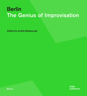 Buchcover Berlin. The Genius of Improvisation | Antoine Petitjean | EAN 9783869223025 | ISBN 3-86922-302-2 | ISBN 978-3-86922-302-5