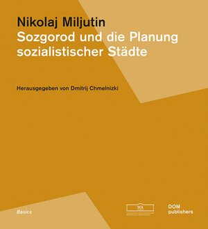 Buchcover Sozgorod und die Planung sozialistischer Städte | Nikolaj Miljutin | EAN 9783869226415 | ISBN 3-86922-641-2 | ISBN 978-3-86922-641-5