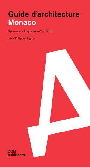 Buchcover Monaco. Guide d'architecture | Jean-Philippe Hugron | EAN 9783869226941 | ISBN 3-86922-694-3 | ISBN 978-3-86922-694-1
