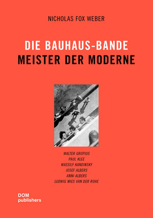 Buchcover Die Bauhaus-Bande. Meister der Moderne (Softcover) | Nicholas Fox Weber | EAN 9783869227245 | ISBN 3-86922-724-9 | ISBN 978-3-86922-724-5
