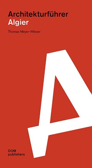 Buchcover Algier. Architekturführer | Thomas Meyer-Wieser | EAN 9783869227917 | ISBN 3-86922-791-5 | ISBN 978-3-86922-791-7