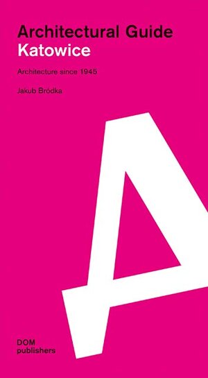 Buchcover Katowice. Architectural Guide | Jakub Bródka | EAN 9783869228969 | ISBN 3-86922-896-2 | ISBN 978-3-86922-896-9