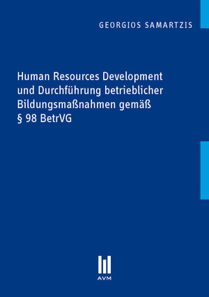 Buchcover Human Resources Development und Durchführung betrieblicher Bildungsmaßnahmen gemäß § 98 BetrVG | Georgios Samartzis | EAN 9783869244624 | ISBN 3-86924-462-3 | ISBN 978-3-86924-462-4