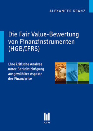 Buchcover Die Fair Value-Bewertung von Finanzinstrumenten (HGB/IFRS) | Alexander Kranz | EAN 9783869247564 | ISBN 3-86924-756-8 | ISBN 978-3-86924-756-4