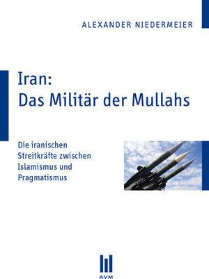 Buchcover Iran: Das Militär der Mullahs | Alexander Niedermeier | EAN 9783869248653 | ISBN 3-86924-865-3 | ISBN 978-3-86924-865-3