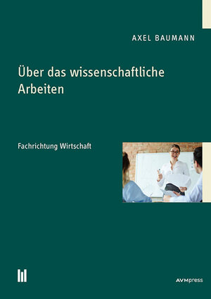 Buchcover Über das wissenschaftliche Arbeiten | Axel Baumann | EAN 9783869249971 | ISBN 3-86924-997-8 | ISBN 978-3-86924-997-1
