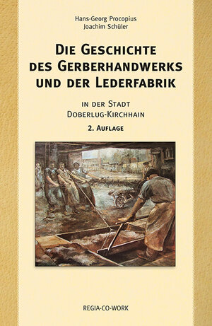 Buchcover Die Geschichte des Gerberhandwerks und der Lederfabrik - 2. Auflage | Hans Georg Procopius | EAN 9783869295299 | ISBN 3-86929-529-5 | ISBN 978-3-86929-529-9