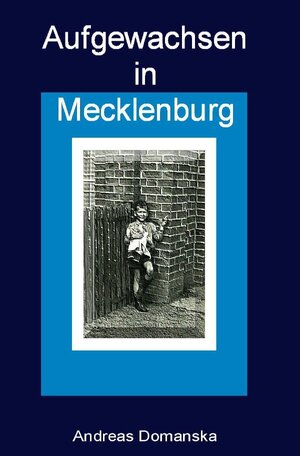 Buchcover Aufgewachsen in Mecklenburg | Andreas Domanska | EAN 9783869310558 | ISBN 3-86931-055-3 | ISBN 978-3-86931-055-8