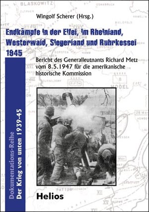 Buchcover Endkämpfe in der Eifel, im Rheinland, Westerwald, Siegerland und Ruhrkessel 1945 | Richard Metz | EAN 9783869330709 | ISBN 3-86933-070-8 | ISBN 978-3-86933-070-9
