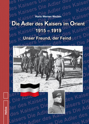 Buchcover Die Adler des Kaisers im Orient 1915 – 1919 | Hans Werner Neulen | EAN 9783869331980 | ISBN 3-86933-198-4 | ISBN 978-3-86933-198-0