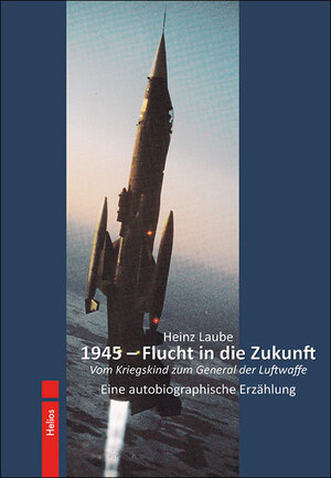 Buchcover 1945 – Flucht in die Zukunft | Heinz Laube | EAN 9783869332741 | ISBN 3-86933-274-3 | ISBN 978-3-86933-274-1