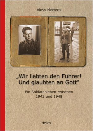 Buchcover „Wir liebten den Führer! Und glaubten an Gott“ | Aloys Mertens | EAN 9783869332802 | ISBN 3-86933-280-8 | ISBN 978-3-86933-280-2