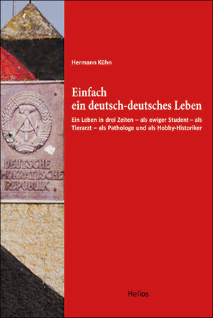 Buchcover Einfach ein deutsch-deutsches Leben | Hermann Kühn | EAN 9783869332840 | ISBN 3-86933-284-0 | ISBN 978-3-86933-284-0
