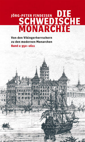 Buchcover Die schwedische Monarchie - Von den Vikingerherrschern zu den modernen Monarchen, Band 1 | Jörg-Peter Findeisen | EAN 9783869350288 | ISBN 3-86935-028-8 | ISBN 978-3-86935-028-8