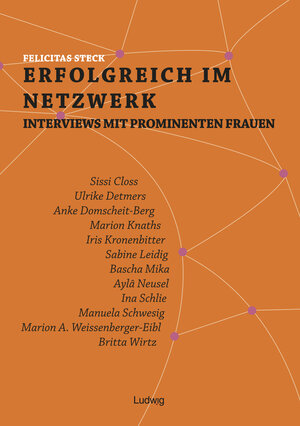 Buchcover Erfolgreich im Netzwerk: Interviews mit prominenten Frauen | Felicitas Steck | EAN 9783869351230 | ISBN 3-86935-123-3 | ISBN 978-3-86935-123-0