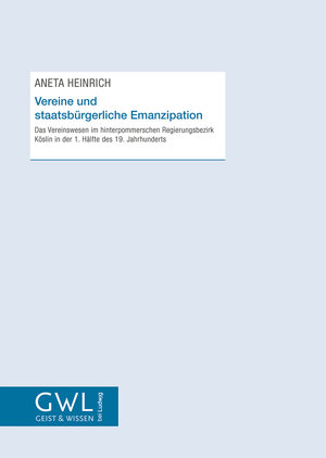 Buchcover Vereine und staatsbürgerliche Emanzipation: Das Vereinswesen im hinterpommerschen Regierungsbezirk Köslin in der 1. Hälfte des 19. Jahrhunderts | Aneta Heinrich | EAN 9783869353777 | ISBN 3-86935-377-5 | ISBN 978-3-86935-377-7