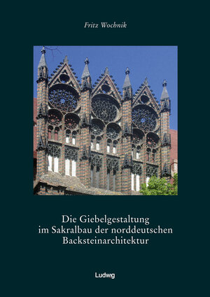 Buchcover Die Giebelgestaltung im Sakralbau der norddeutschen Backsteinarchitektur | Fritz Wochnik | EAN 9783869353784 | ISBN 3-86935-378-3 | ISBN 978-3-86935-378-4