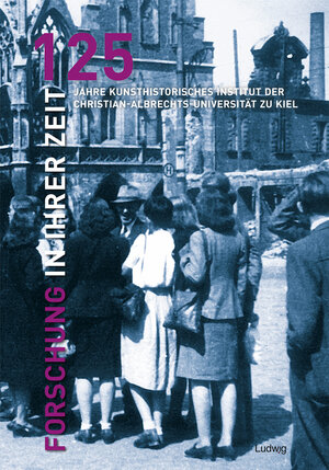 Buchcover Forschung in ihrer Zeit: 125 Jahre Kunsthistorisches Institut Kiel  | EAN 9783869353807 | ISBN 3-86935-380-5 | ISBN 978-3-86935-380-7