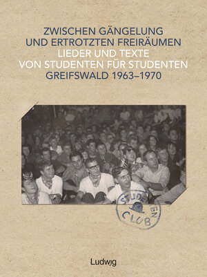 Buchcover Zwischen Gängelung und ertrotzten Freiräumen – Lieder und Texte von Studenten für Studenten – Greifswald 1963–1970  | EAN 9783869354224 | ISBN 3-86935-422-4 | ISBN 978-3-86935-422-4