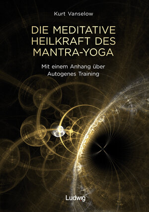 Buchcover Die meditative Heilkraft des Mantra-Yoga | Kurt Vanselow | EAN 9783869354552 | ISBN 3-86935-455-0 | ISBN 978-3-86935-455-2