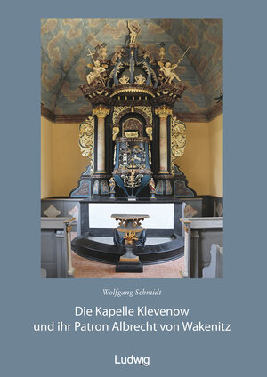 Buchcover Die Kapelle Klevenow und ihr Patron Albrecht von Wakenitz | Wolfgang Schmidt | EAN 9783869354682 | ISBN 3-86935-468-2 | ISBN 978-3-86935-468-2