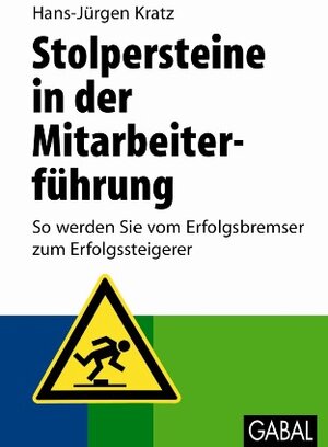 Buchcover Stolpersteine in der Mitarbeiterführung | Hans-Jürgen Kratz | EAN 9783869360126 | ISBN 3-86936-012-7 | ISBN 978-3-86936-012-6