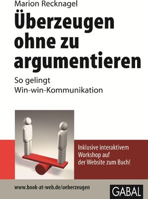 Buchcover Überzeugen ohne zu argumentieren | Marion Recknagel | EAN 9783869360690 | ISBN 3-86936-069-0 | ISBN 978-3-86936-069-0