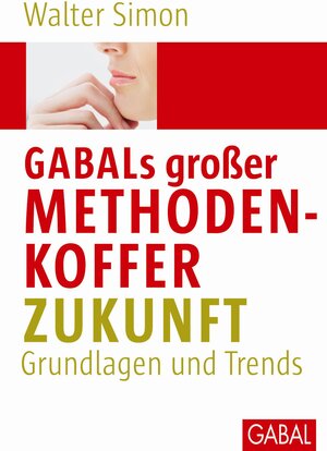 Buchcover GABALs großer Methodenkoffer. Zukunft | Walter Simon | EAN 9783869361819 | ISBN 3-86936-181-6 | ISBN 978-3-86936-181-9