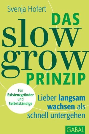 Buchcover Das Slow-Grow-Prinzip | Svenja Hofert | EAN 9783869362366 | ISBN 3-86936-236-7 | ISBN 978-3-86936-236-6