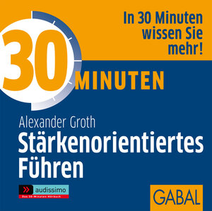 Buchcover 30 Minuten Stärkenorientiertes Führen | Alexander Groth | EAN 9783869362816 | ISBN 3-86936-281-2 | ISBN 978-3-86936-281-6