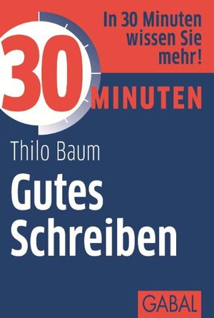 Buchcover 30 Minuten Gutes Schreiben | Thilo Baum | EAN 9783869362908 | ISBN 3-86936-290-1 | ISBN 978-3-86936-290-8