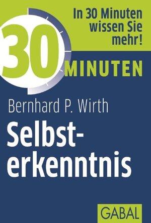 Buchcover 30 Minuten Selbsterkenntnis | Bernhard P. Wirth | EAN 9783869363042 | ISBN 3-86936-304-5 | ISBN 978-3-86936-304-2