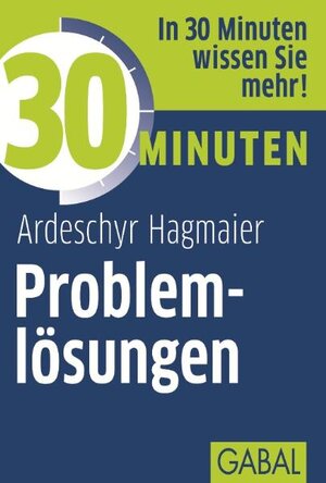 Buchcover 30 Minuten Problemlösungen | Ardeschyr Hagmaier | EAN 9783869363073 | ISBN 3-86936-307-X | ISBN 978-3-86936-307-3
