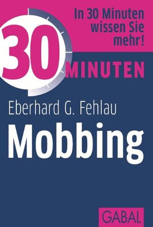 Buchcover 30 Minuten Mobbing | Eberhard G. Fehlau | EAN 9783869363103 | ISBN 3-86936-310-X | ISBN 978-3-86936-310-3