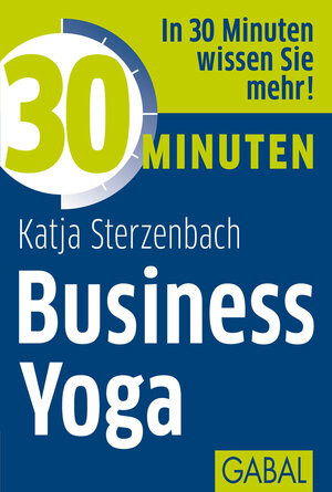 Buchcover 30 Minuten Business Yoga | Katja Sterzenbach | EAN 9783869363769 | ISBN 3-86936-376-2 | ISBN 978-3-86936-376-9